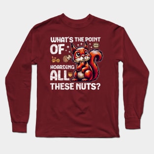 Existential Squirrel: "What's the Point of Hoarding All These Nuts?" Long Sleeve T-Shirt